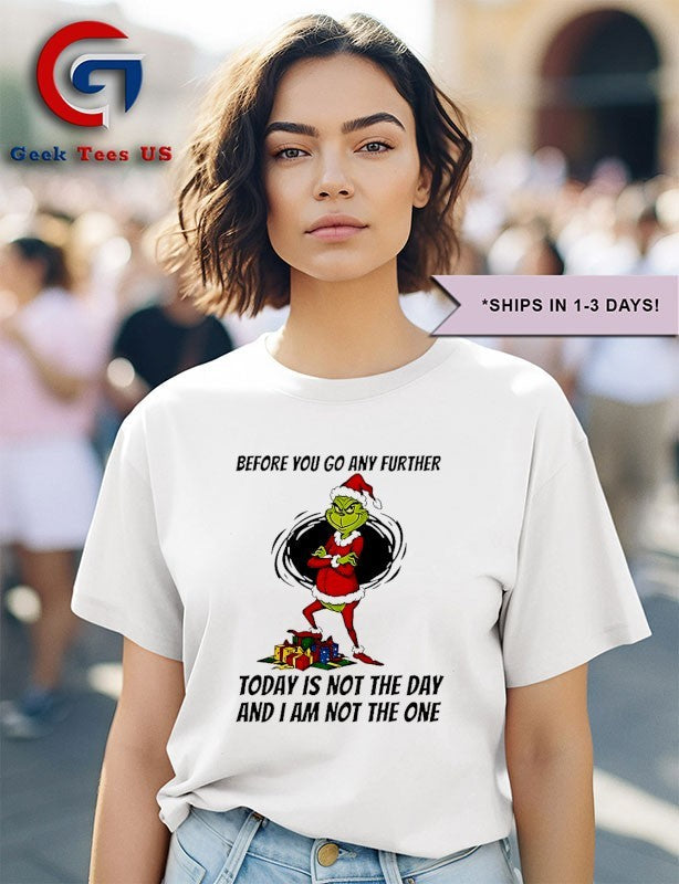 Grinch Santa before you go any further today is not the day and I am not the one Christmas shirt