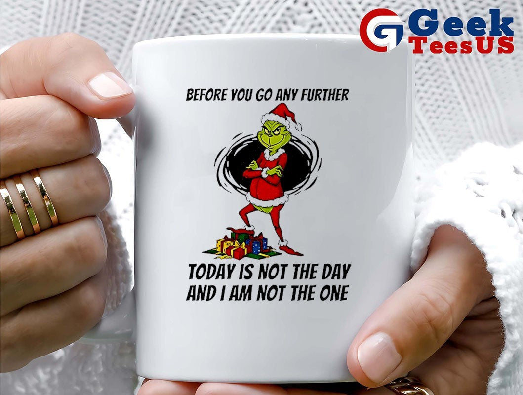Grinch Santa before you go any further today is not the day and I am not the one Christmas shirt