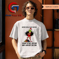 Grinch Santa before you go any further today is not the day and I am not the one Christmas shirt
