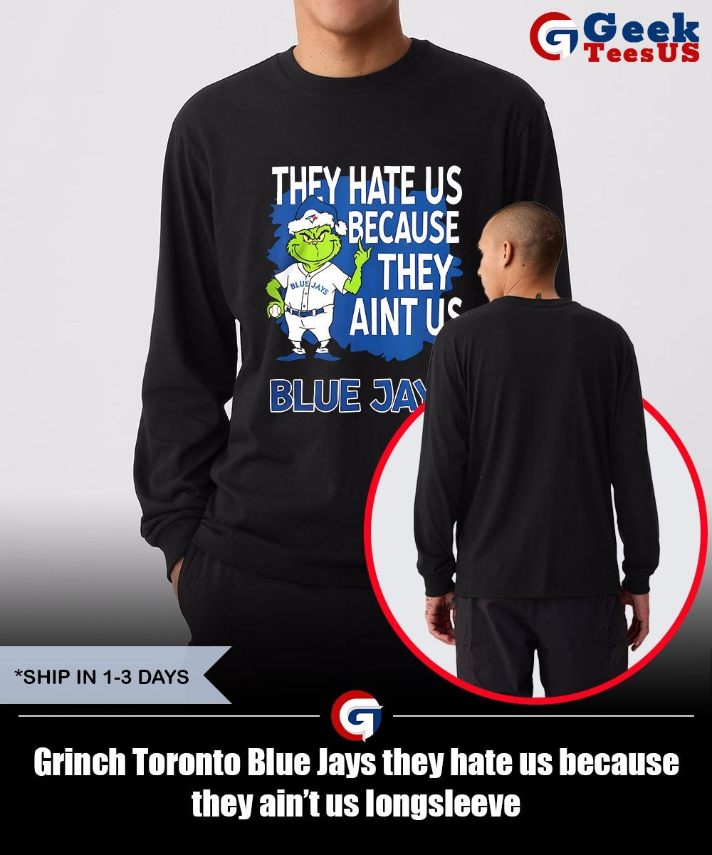 Grinch Toronto Blue Jays they hate us because they ain’t us shirt Unisex , , , Long Sleeve Tee