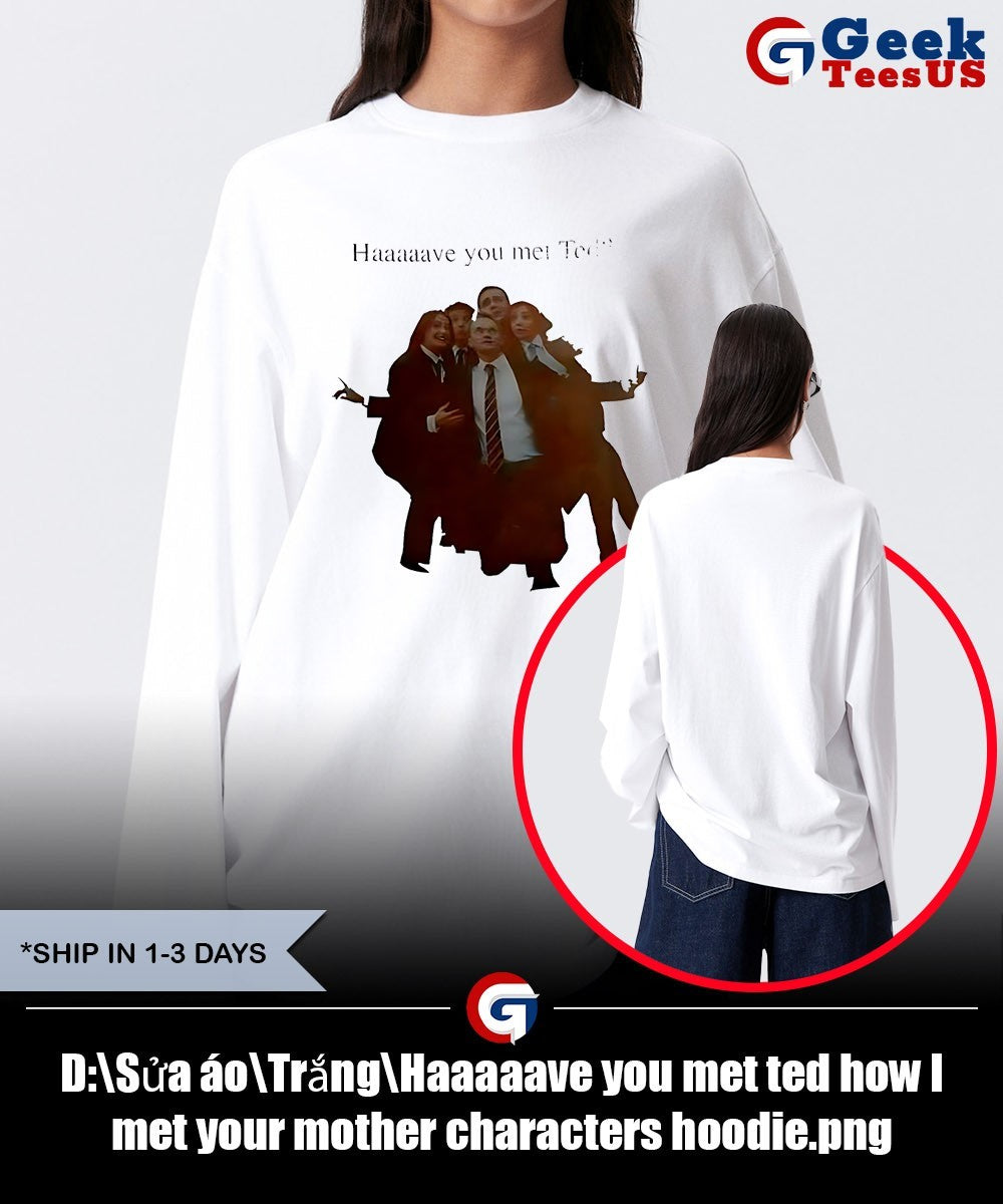 Haaaaave you met ted how I met your mother characters shirt Unisex , , , Long Sleeve Tee