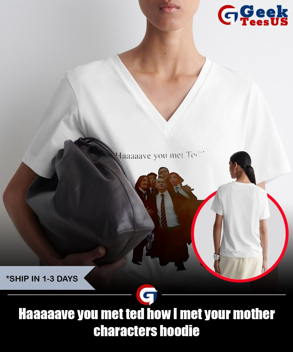 Haaaaave you met ted how I met your mother characters shirt Unisex , , , Long Sleeve Tee