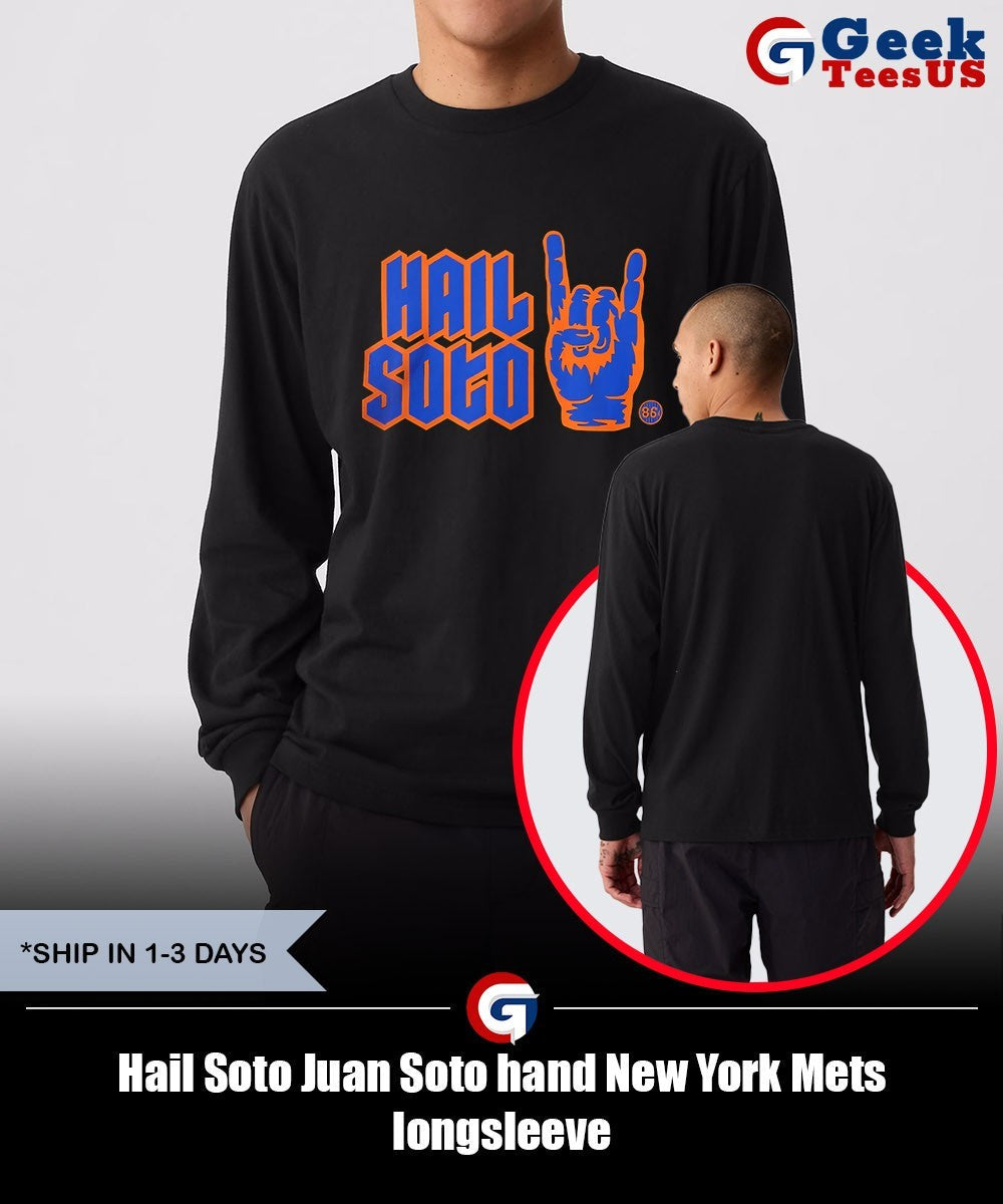 Hail Soto Juan Soto hand New York Mets shirt Unisex , , , Long Sleeve Tee
