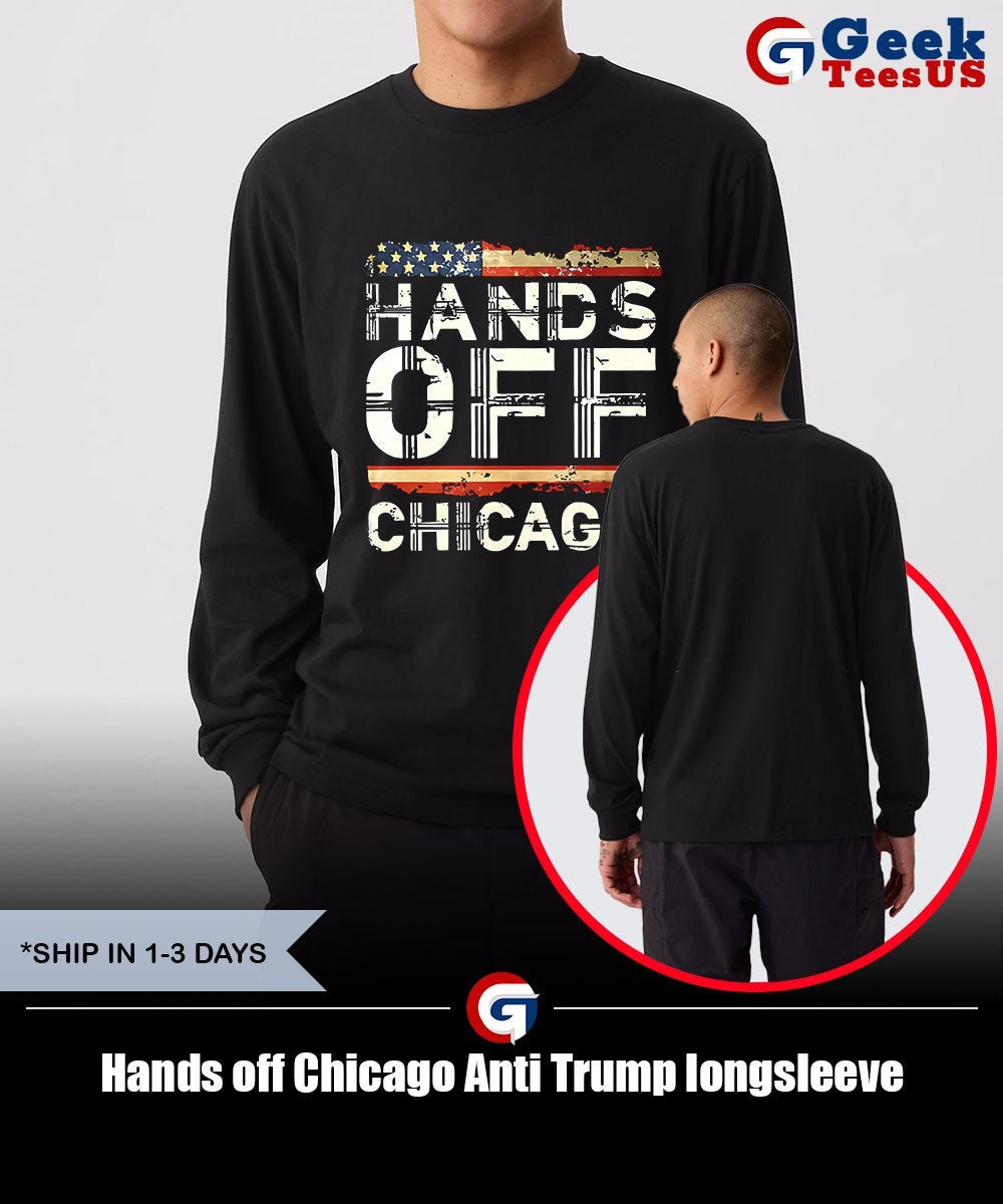 Hands off Chicago Anti Trump shirt Unisex , , , Long Sleeve Tee
