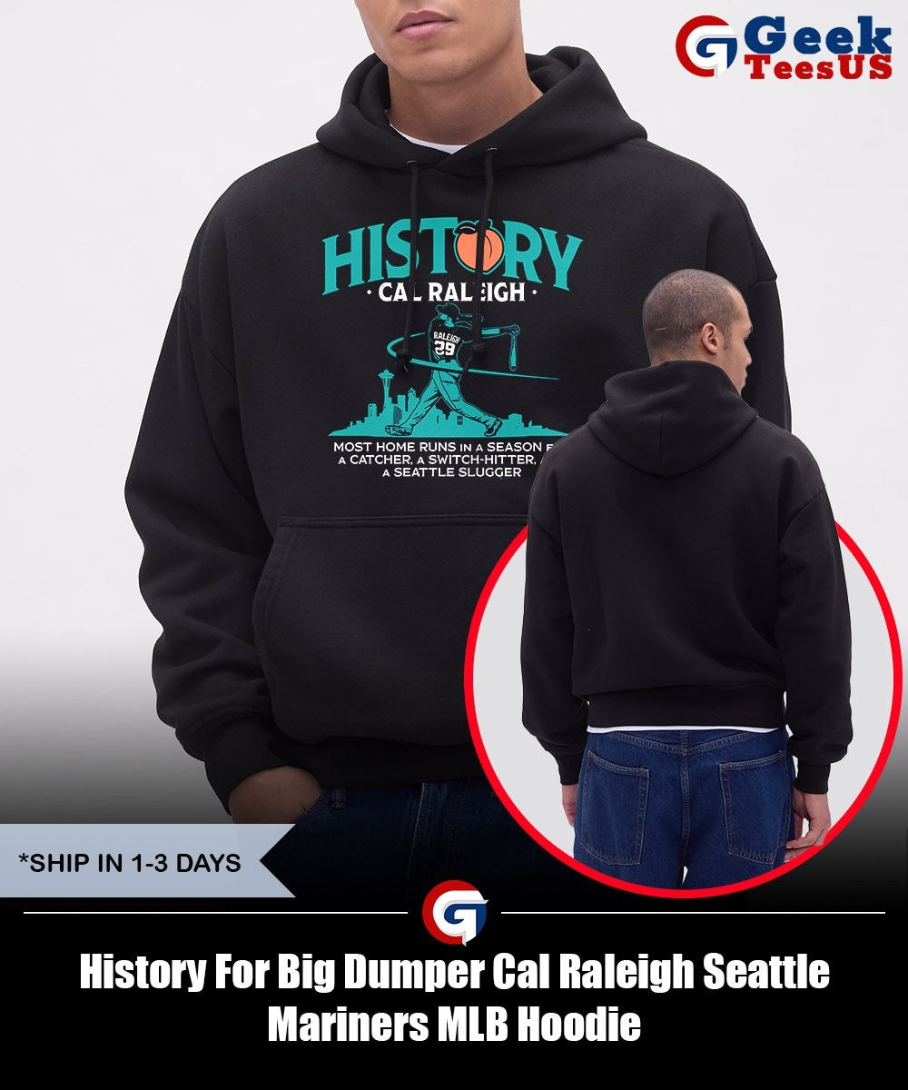 History For Big Dumper Cal Raleigh Seattle Mariners MLB shirt Unisex , , , Long Sleeve Tee