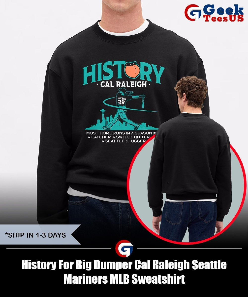History For Big Dumper Cal Raleigh Seattle Mariners MLB shirt Unisex , , , Long Sleeve Tee