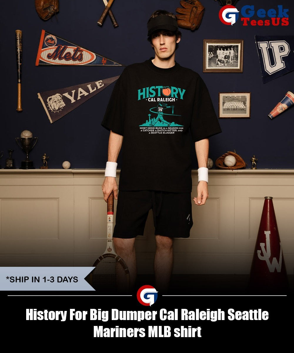 History For Big Dumper Cal Raleigh Seattle Mariners MLB shirt Unisex , , , Long Sleeve Tee