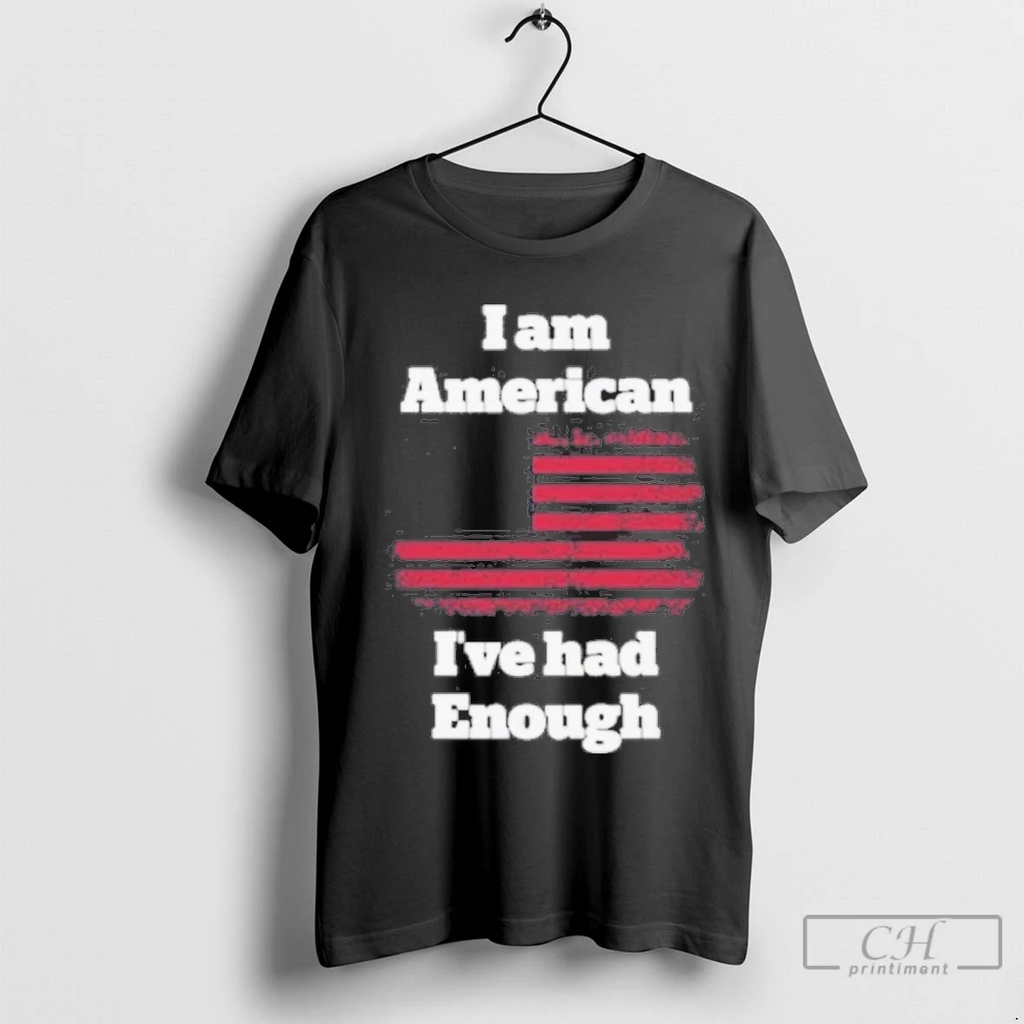 I Am American Ive Had Enough