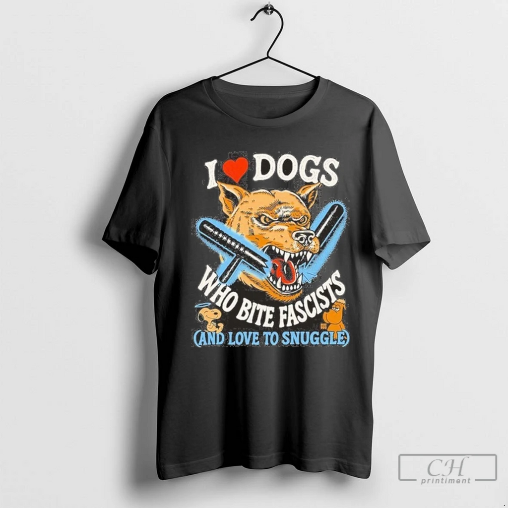 I Love Dogs Who Bite Fascists