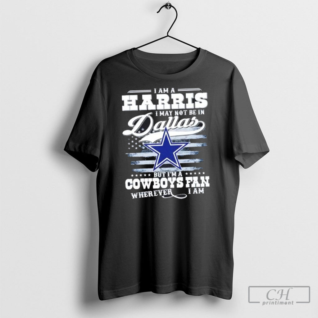I Am A Harris I May Not Be In Dallas But Im A Cowboys Fan