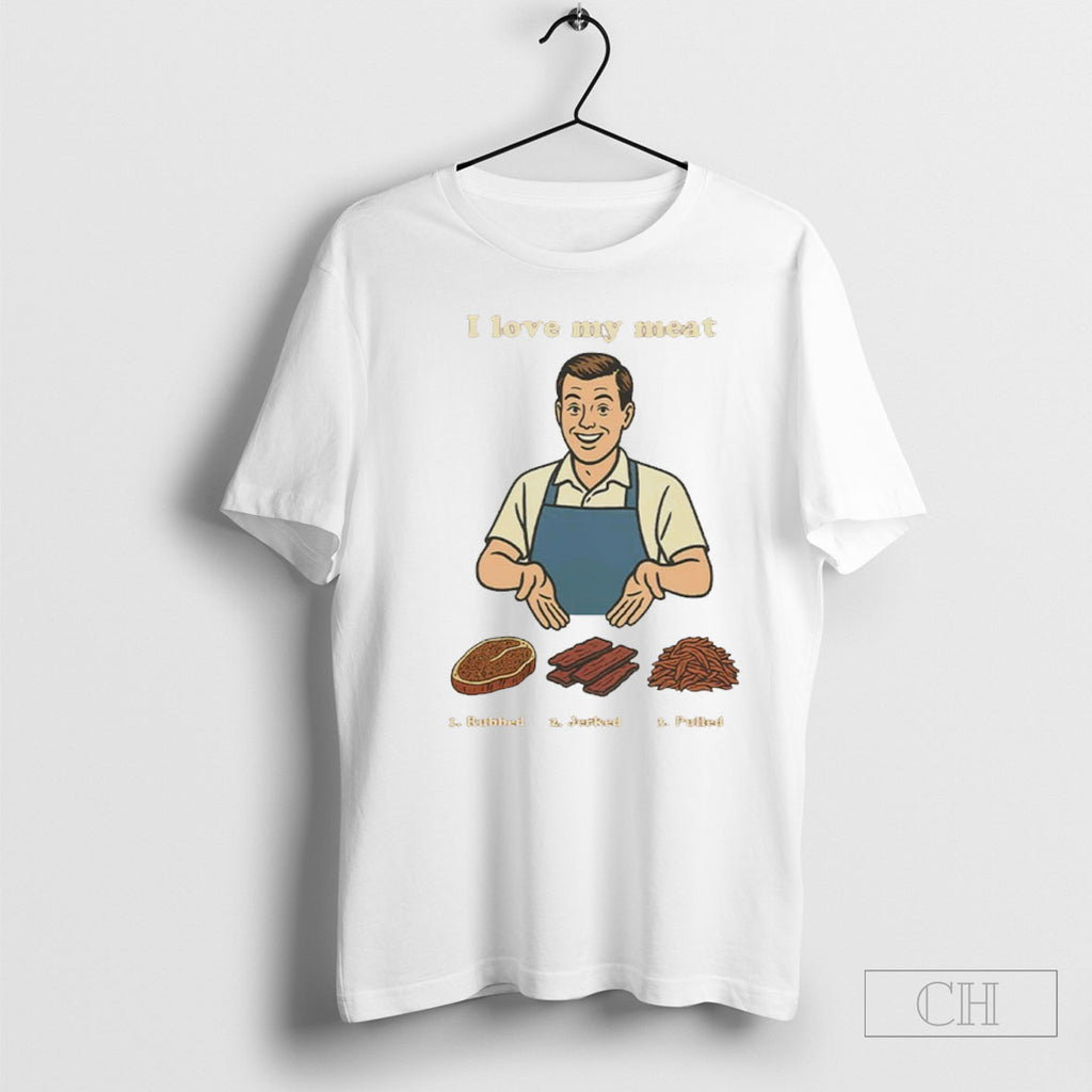 I Like My Meat Rubbed Jerked And Pulled Shirts