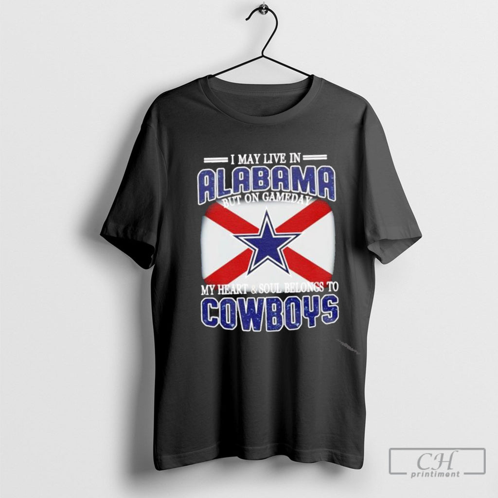 I Live In Alabama And On Gameday My Heart And Soul Belongs To Dallas Cowboys