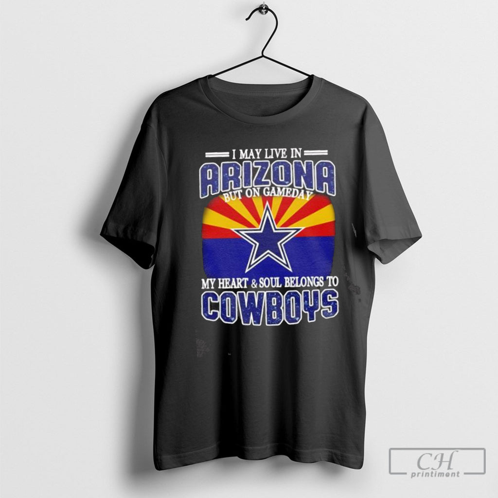 I Live In Arizona And On Gameday My Heart And Soul Belongs To Dallas Cowboys