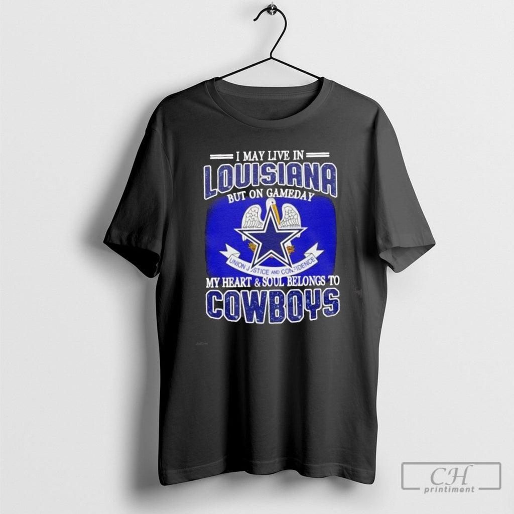 I Live In Louisiana And On Gameday My Heart And Soul Belongs To Dallas Cowboys