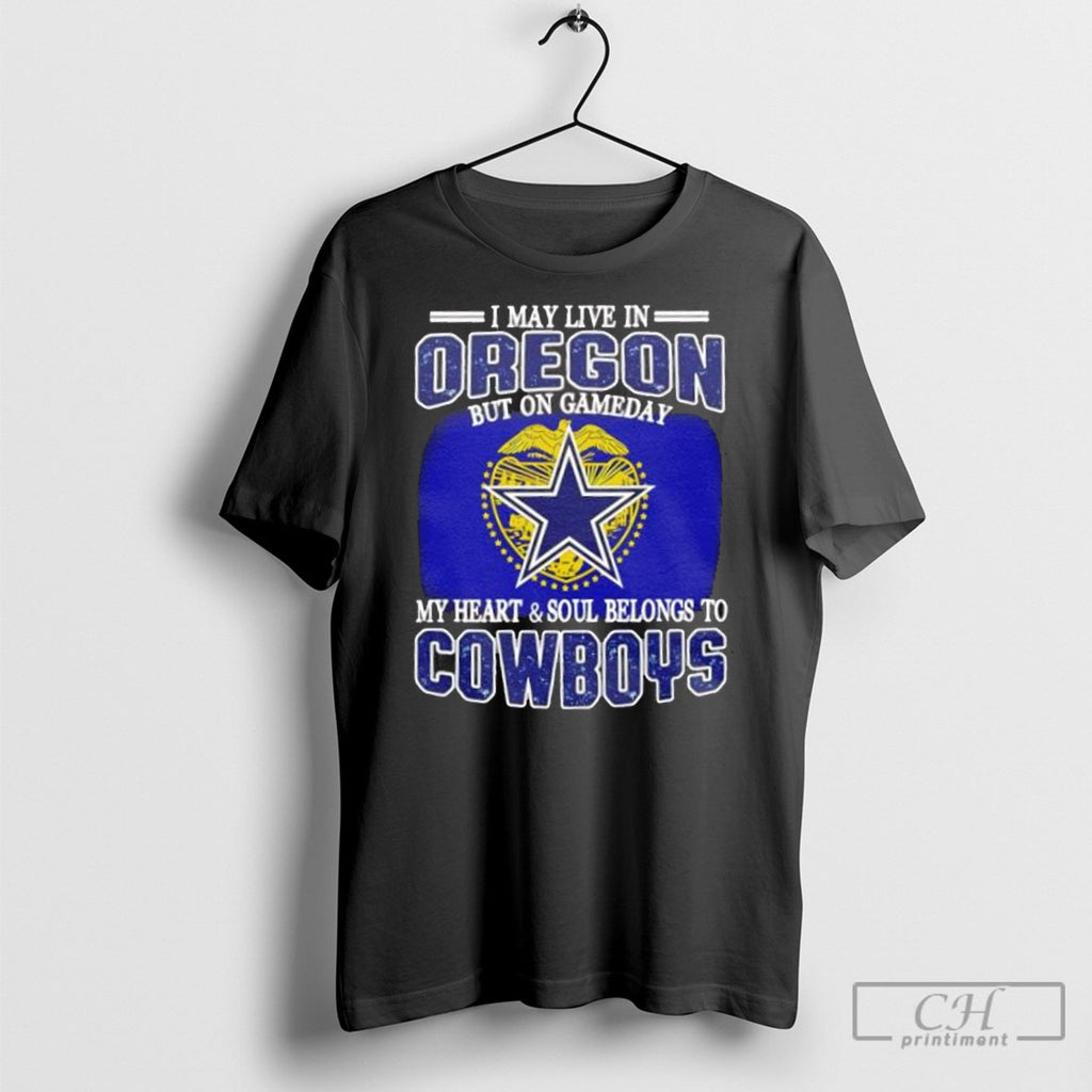 I Live In Oregon And On Gameday My Heart And Soul Belongs To Dallas Cowboys