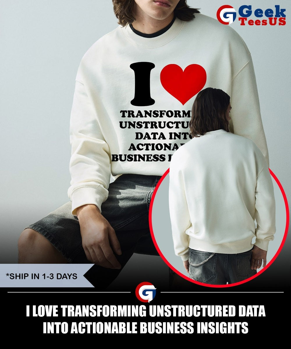 I love transforming unstructured data into actionable business insights shirt Unisex , , , Long Sleeve Tee