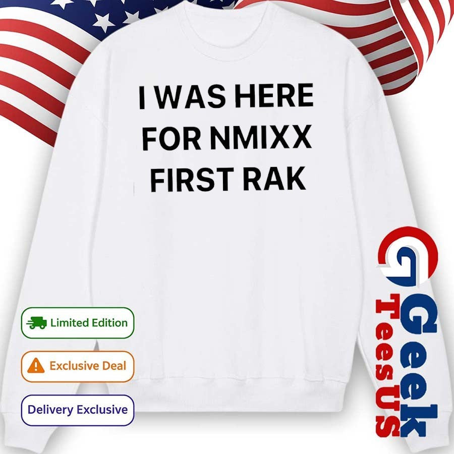 I was here for NMIXX First Rak shirt Unisex , , , Long Sleeve Tee