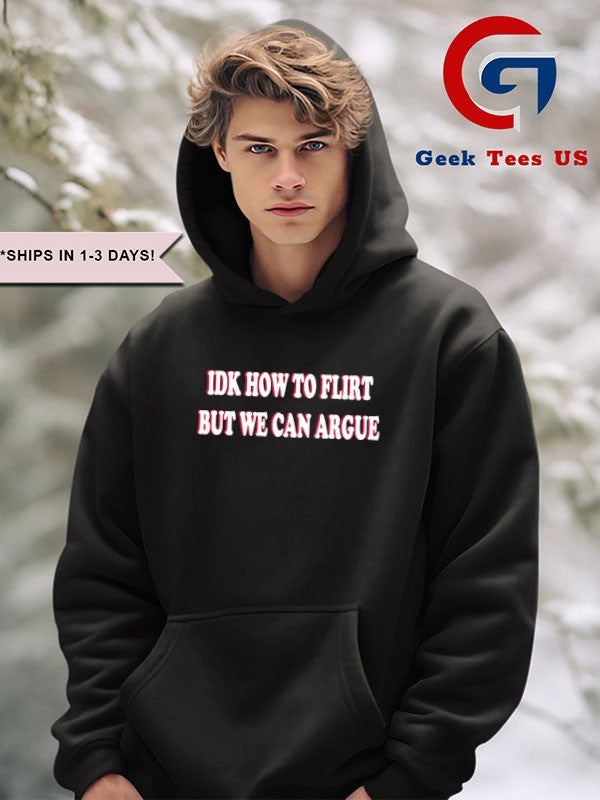Idk how to flirt but we can argue shirt Unisex , , , Long Sleeve Tee