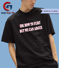 Idk how to flirt but we can argue shirt Unisex , , , Long Sleeve Tee