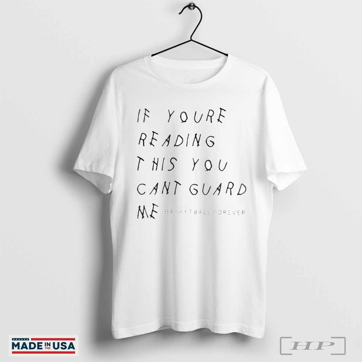 If Youre Reading This You Cant Guard Me Basketball Forever T Shirts