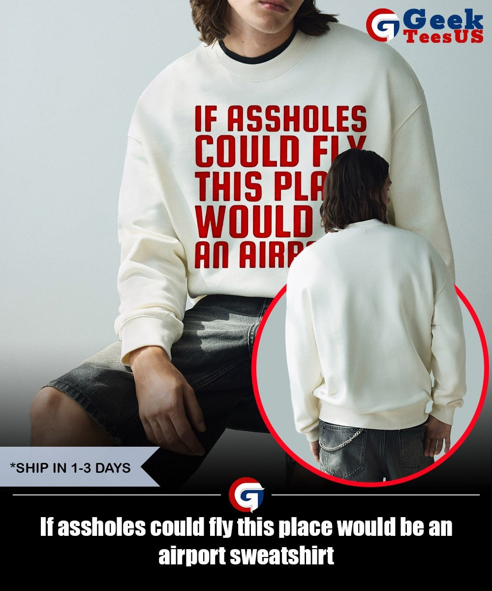 If assholes could fly this place would be an airport shirt Unisex , , , Long Sleeve Tee