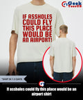 If assholes could fly this place would be an airport shirt Unisex , , , Long Sleeve Tee