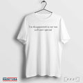 Im Disappointed In Me Too Yall Aint Special T Shirts