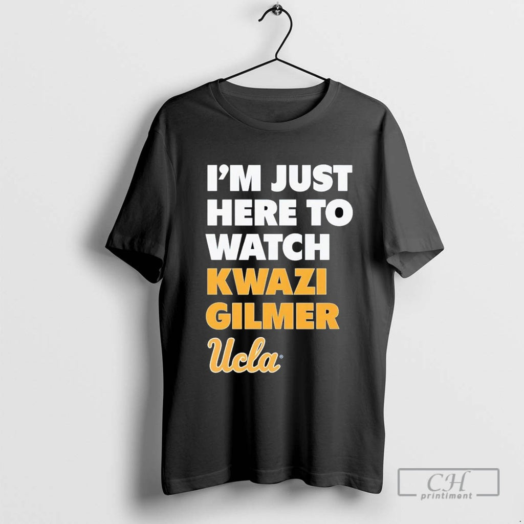 Im Just Here To Watch Kwazi Gilmer Ucla Bruins