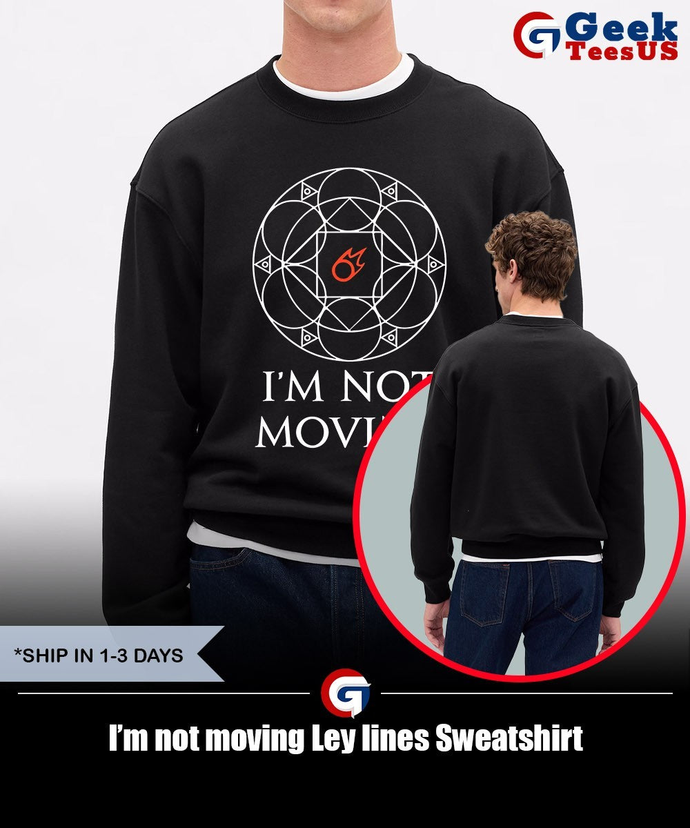 I’m not moving Ley lines shirt Unisex , , , Long Sleeve Tee