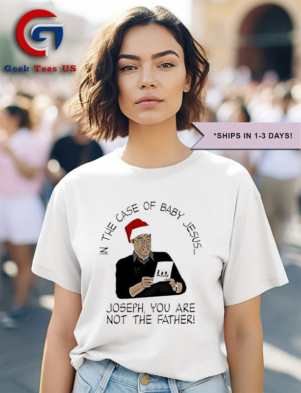 In the case of baby Jesus joseph you are not the father Christmas shirt Unisex , , , Long Sleeve Tee