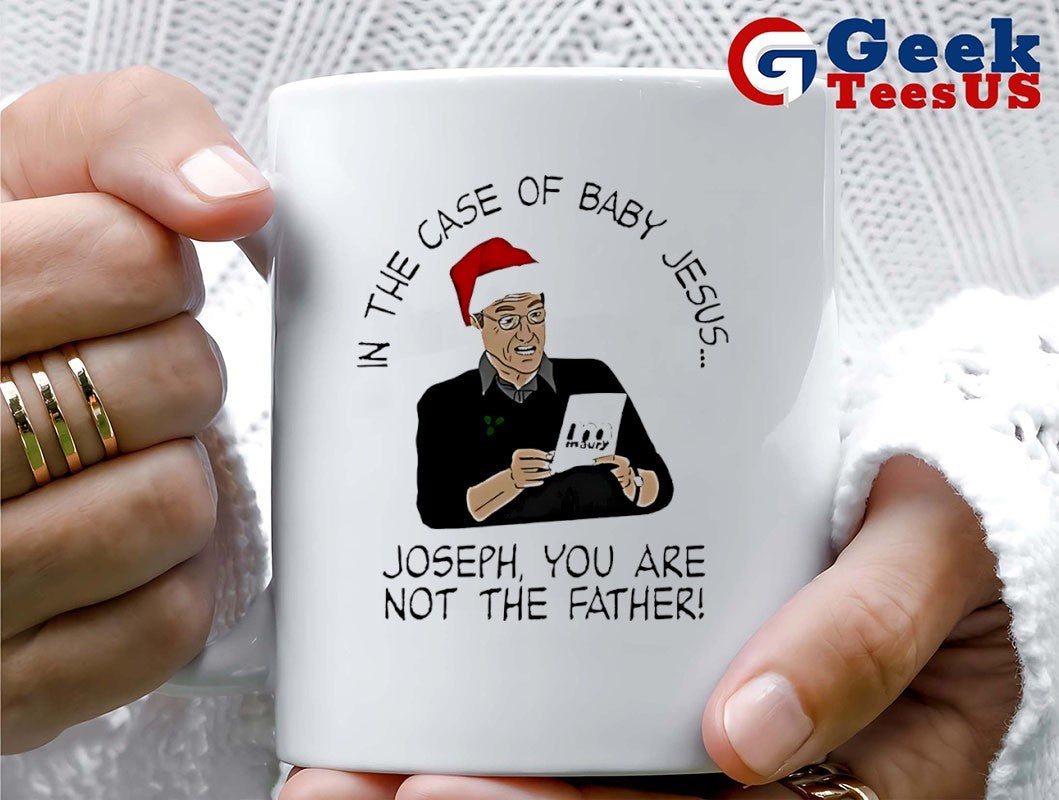 In the case of baby Jesus joseph you are not the father Christmas shirt Unisex , , , Long Sleeve Tee