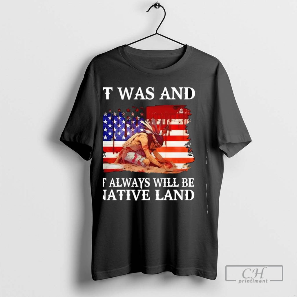 It Was And It Always Will Be Native Land American Flag