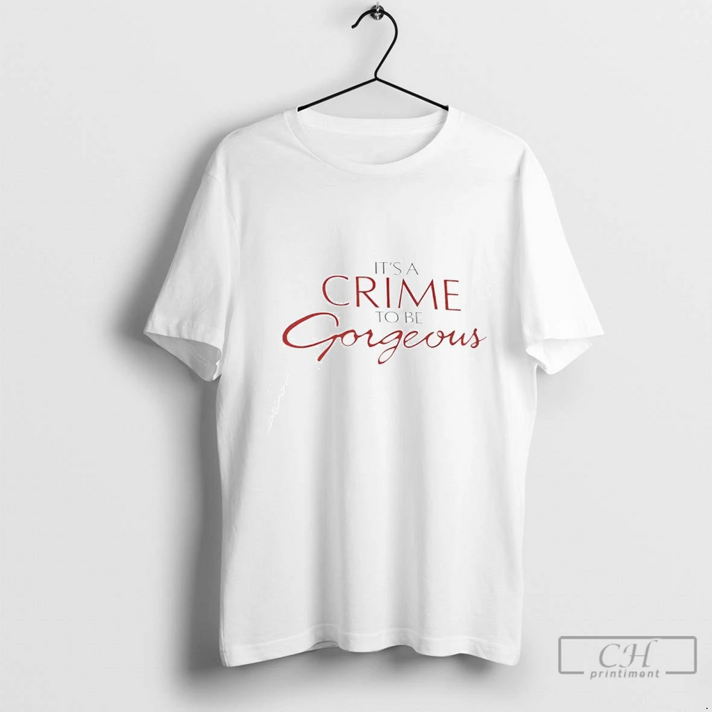 Its A Crime To Be Gorgeous