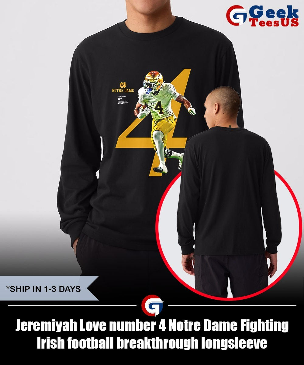 Jeremiyah Love number 4 Notre Dame Fighting Irish football breakthrough shirt Unisex , , , Long Sleeve Tee