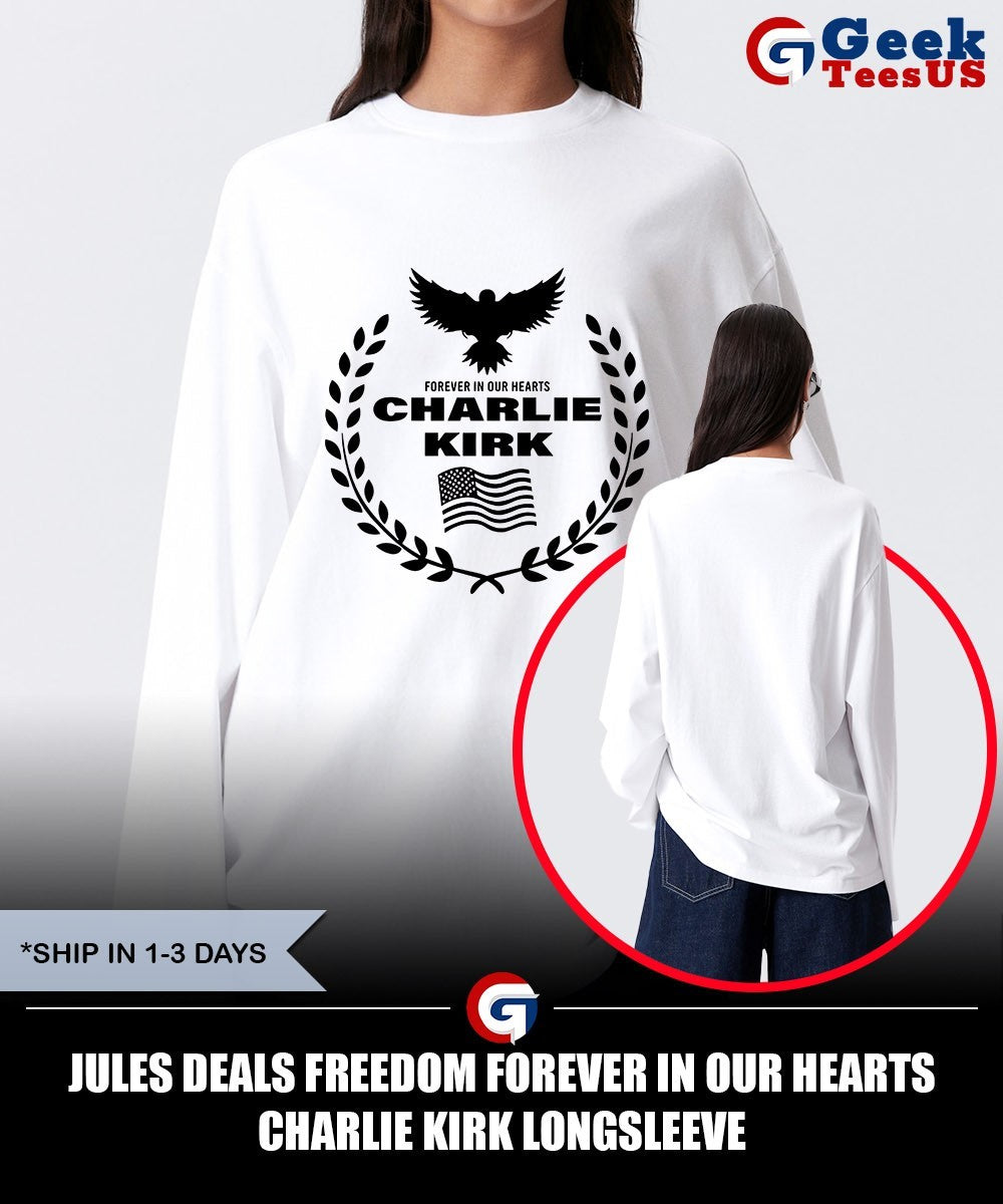 Jules deals Freedom Forever in our hearts Charlie Kirk shirt Unisex , , , Long Sleeve Tee