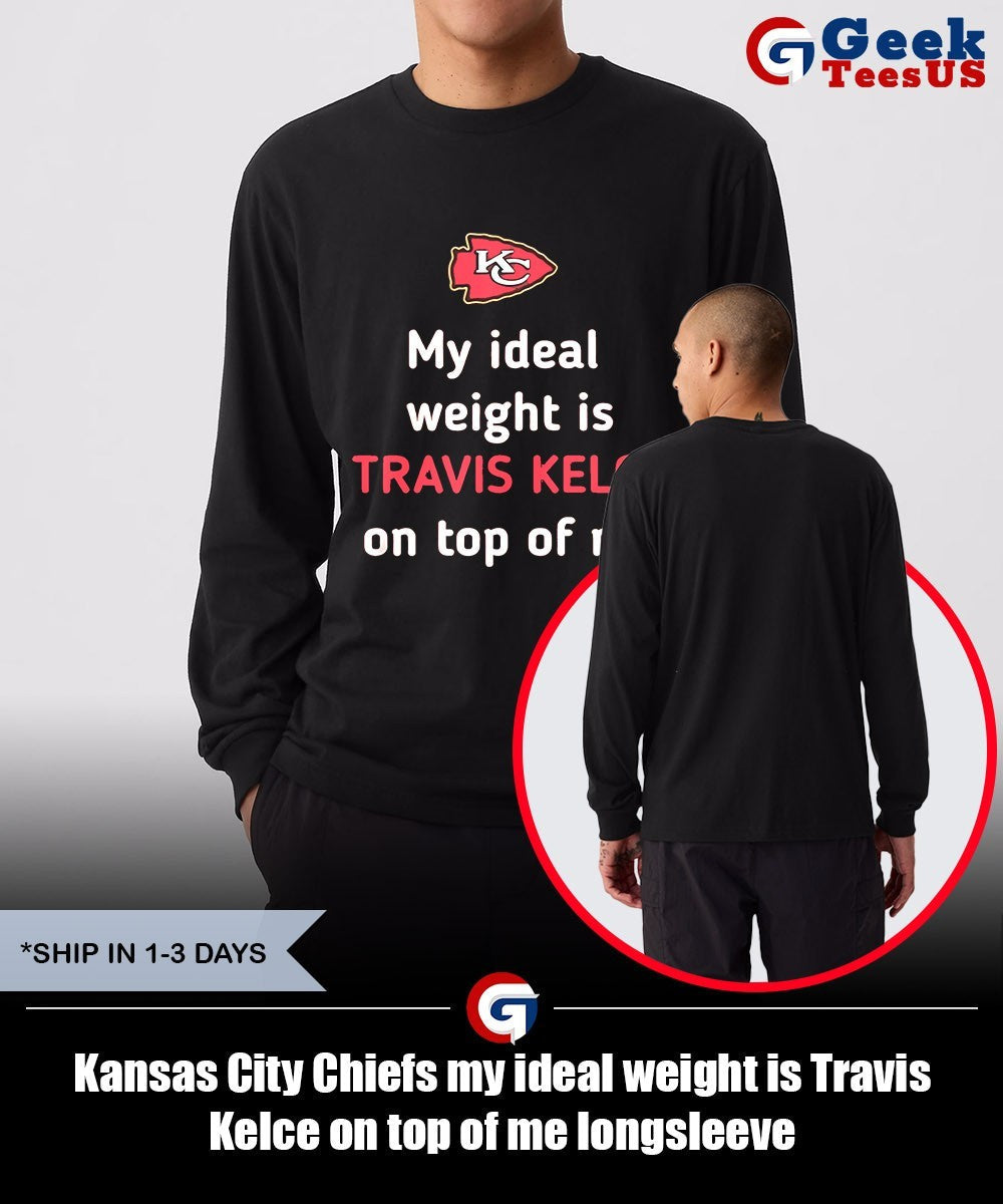 Kansas City Chiefs my ideal weight is Travis Kelce on top of me shirt Unisex , , , Long Sleeve Tee