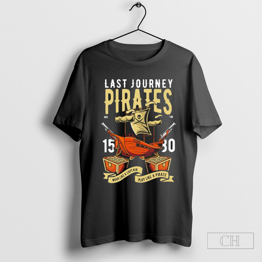 Last Journey Pirates Work Like A Captain Play Like A Pirate Shirts