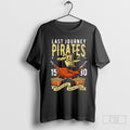 Last Journey Pirates Work Like A Captain Play Like A Pirate Shirts