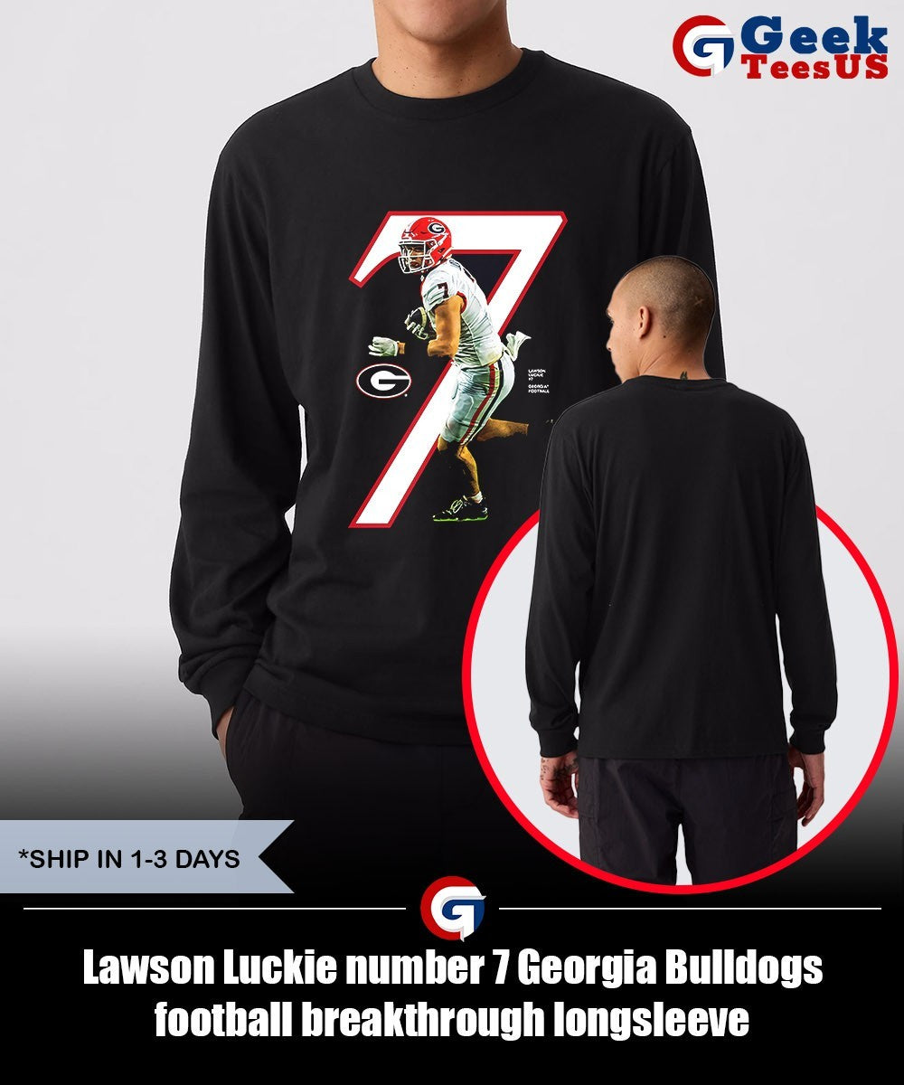 Lawson Luckie number 7 Georgia Bulldogs football breakthrough shirt Unisex , , , Long Sleeve Tee