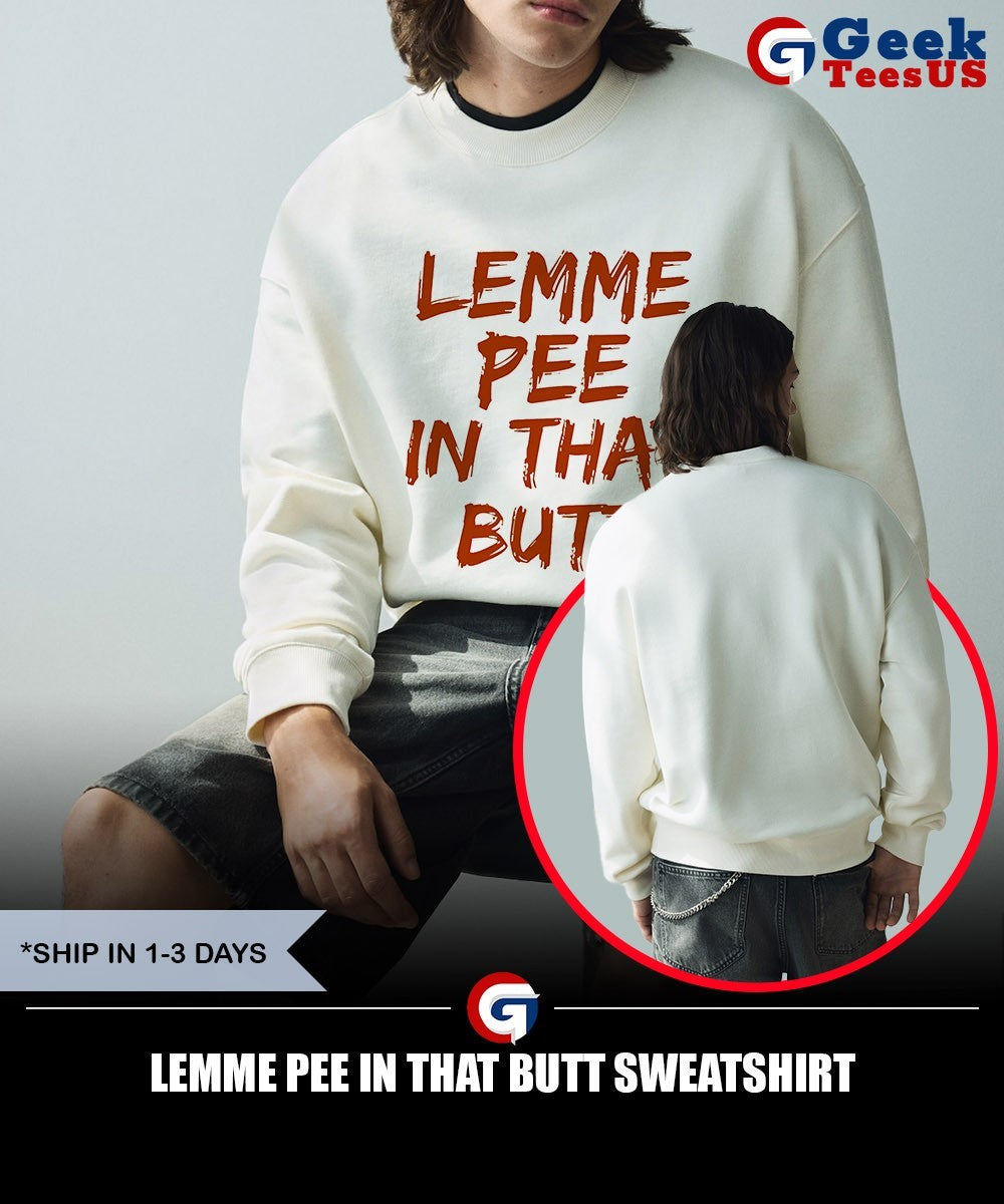 Lemme pee in that butt shirt Unisex , , , Long Sleeve Tee