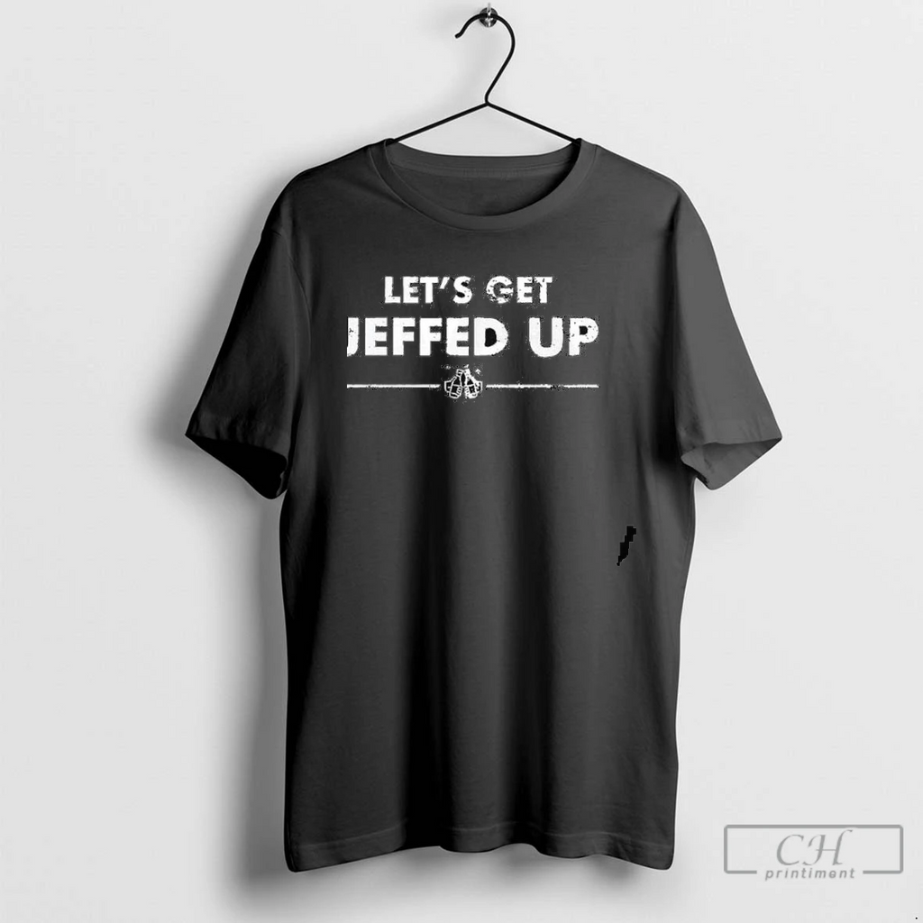 Lets Get Jeffed Up