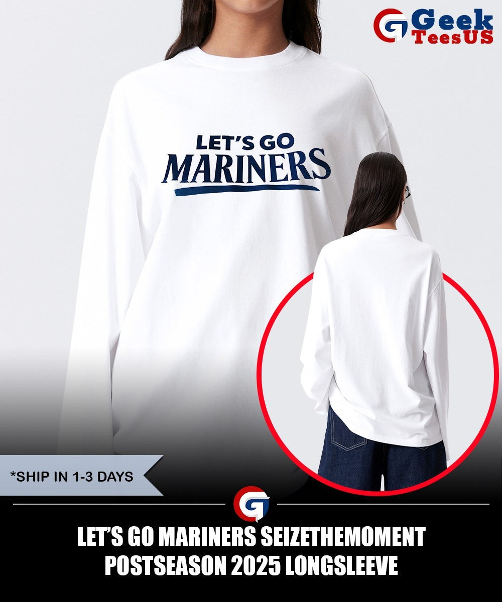 Let’s go Mariners SeizeTheMoment Postseason 2025 shirt Unisex , , , Long Sleeve Tee
