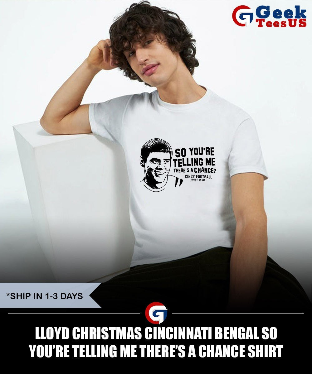 Lloyd Christmas Cincinnati Bengal so you’re telling me there’s a chance shirt Unisex , , , Long Sleeve Tee
