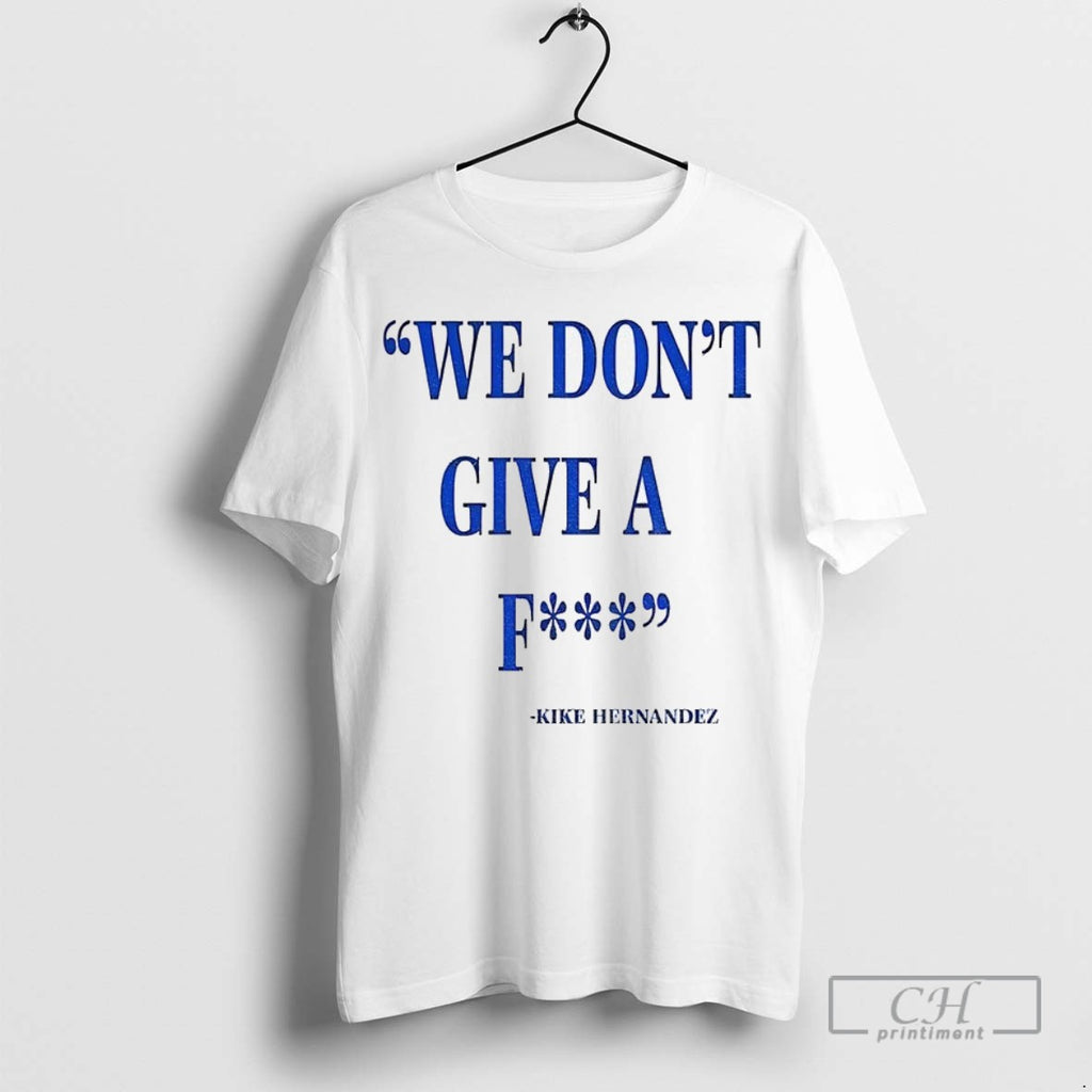Los Angeles Dodgers Baseball Mlb Kike Hernandez Quote We Dont Give A Fucking