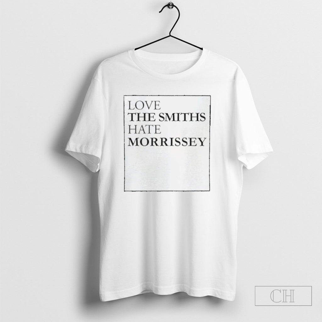 Love The Smiths Hate Morrissey Shirts