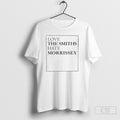 Love The Smiths Hate Morrissey Shirts