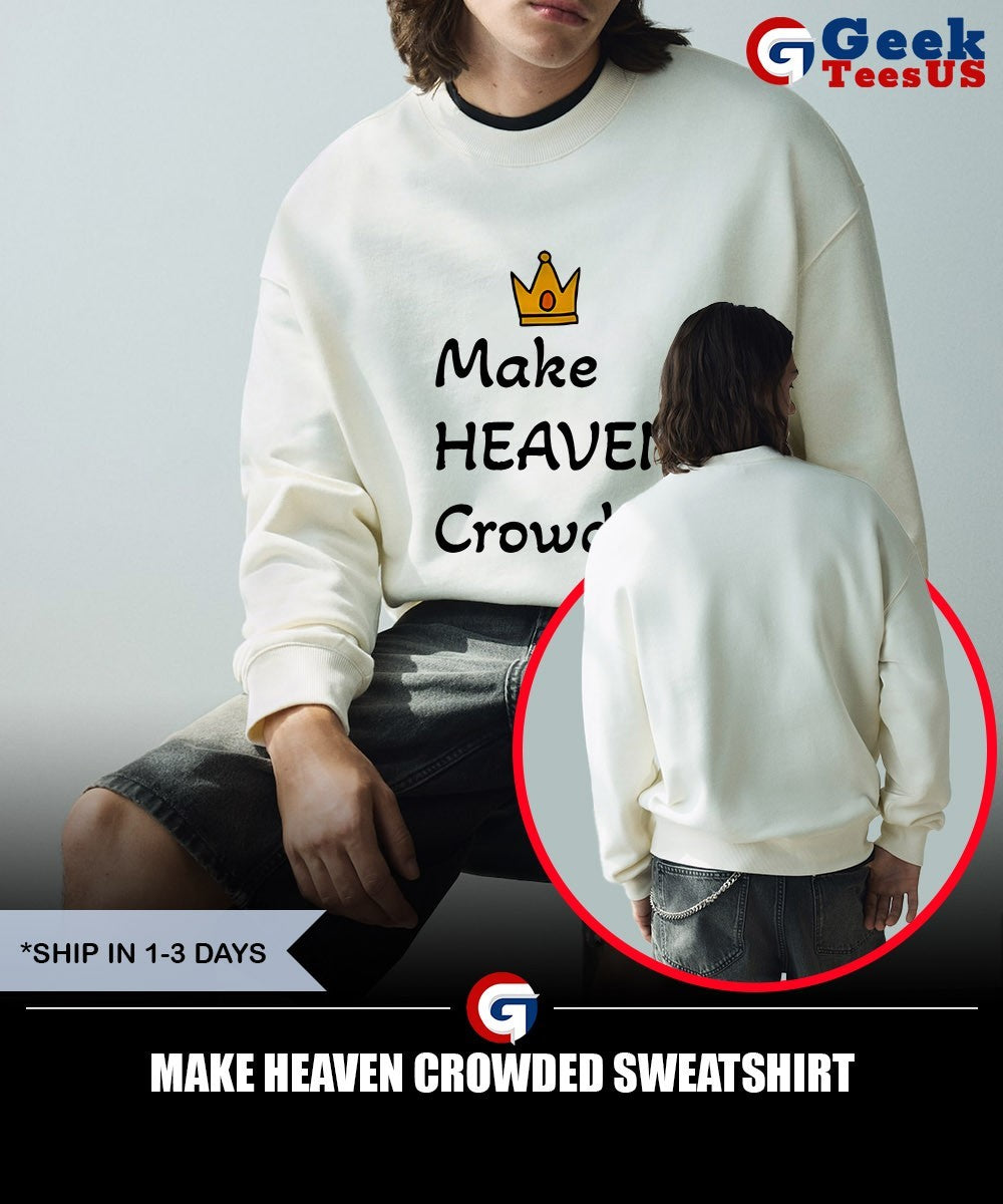 Make heaven crowded shirt Unisex , , , Long Sleeve Tee