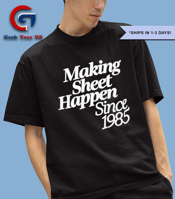 Making sheet happen since 1985 shirt Unisex , , , Long Sleeve Tee