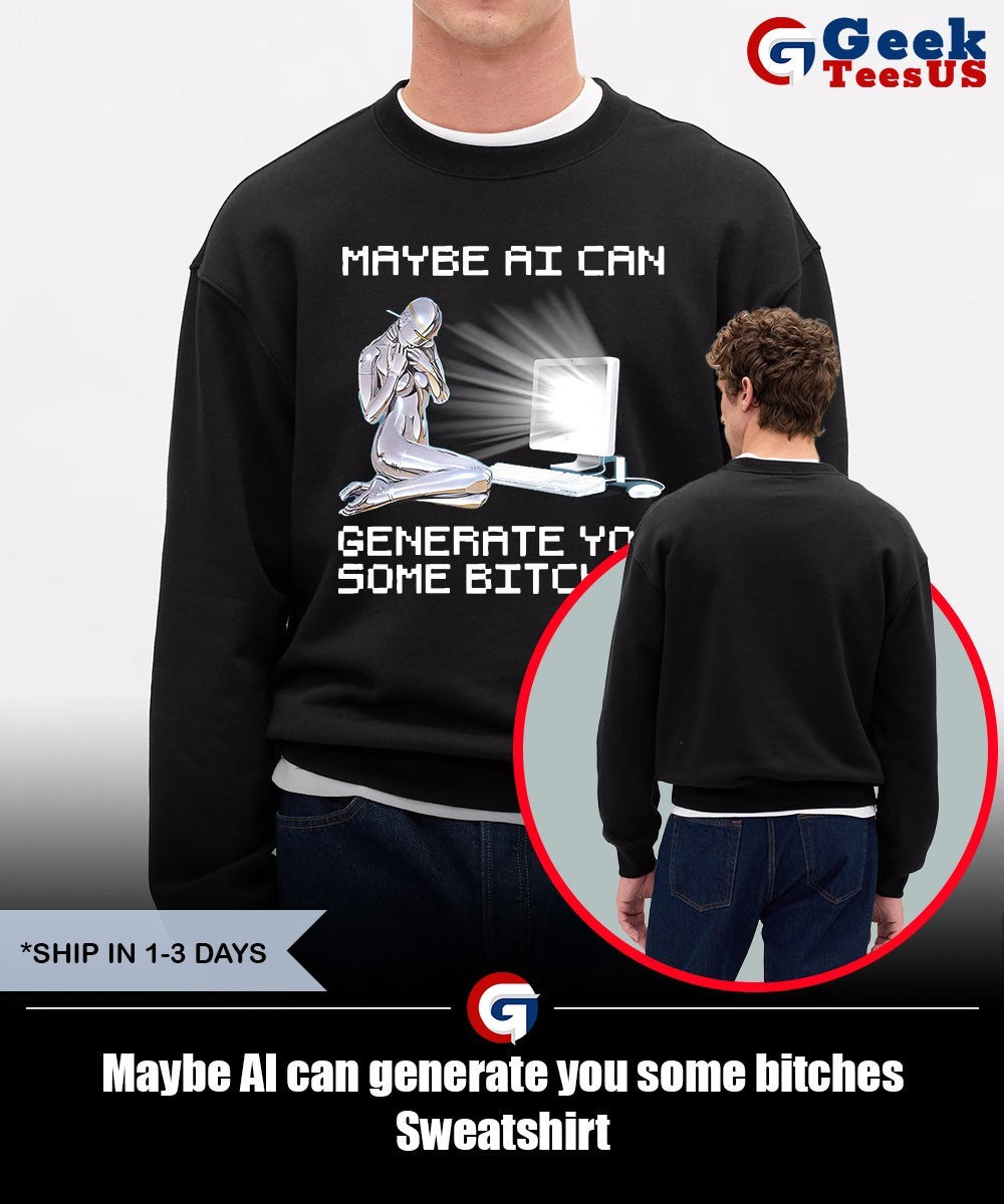 Maybe AI can generate you some bitches shirt Unisex , , , Long Sleeve Tee