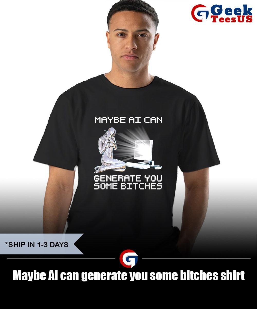 Maybe AI can generate you some bitches shirt Unisex , , , Long Sleeve Tee